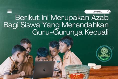 BERIKUT INI MERUPAKAN AZAB BAGI SISWA YANG MERENDAHKAN GURU-GURUNYA KECUALI materi edukasi niche menguntungkan dipilih Bingung chip abis sambil belajar teknikal sederhana tergairah liat raih poin image 4